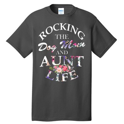 Rocking The Dog Mom And Aunt Life Tall T-Shirt