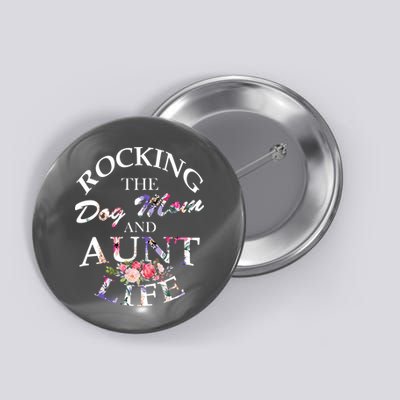 Rocking The Dog Mom And Aunt Life Button