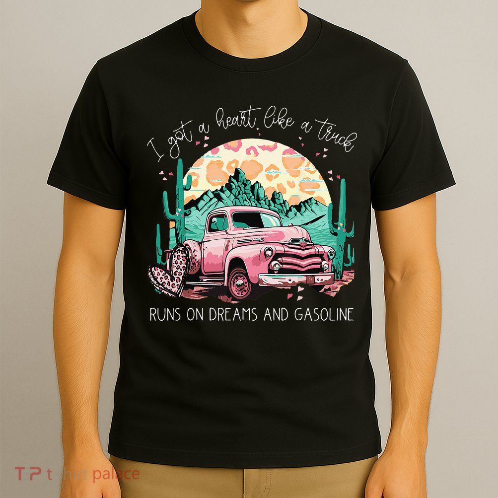Runs On Dreams And Gasoline I Got A Heart Like A Truck T-Shirt