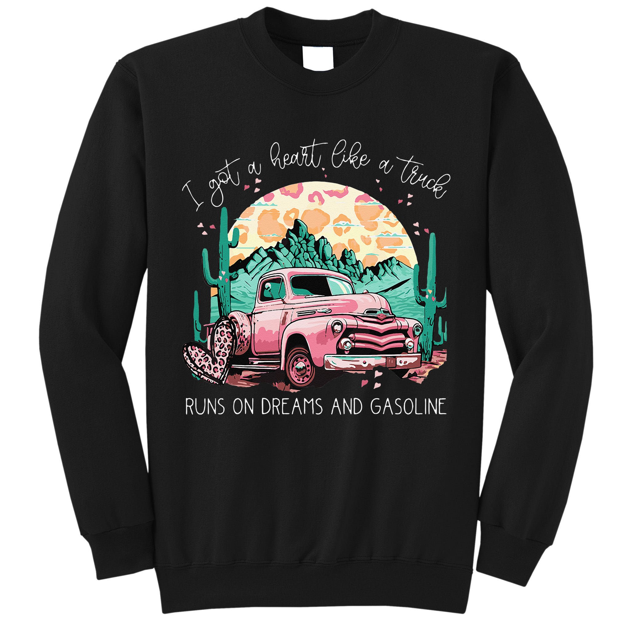 Runs On Dreams And Gasoline I Got A Heart Like A Truck Tall Sweatshirt