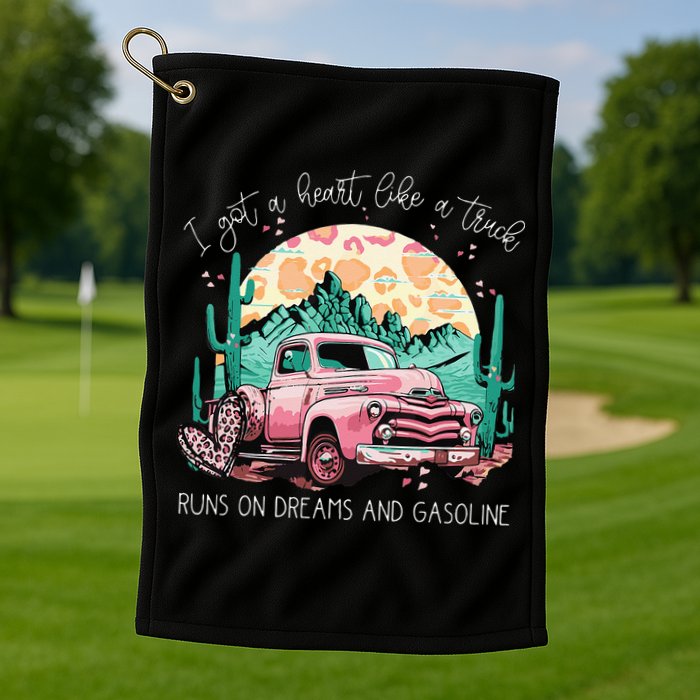 Runs On Dreams And Gasoline I Got A Heart Like A Truck Golf Towel