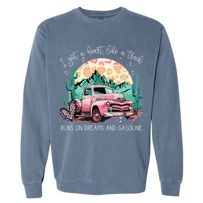 Runs On Dreams And Gasoline I Got A Heart Like A Truck Garment-Dyed Sweatshirt