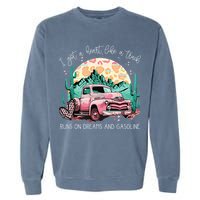 Runs On Dreams And Gasoline I Got A Heart Like A Truck Garment-Dyed Sweatshirt