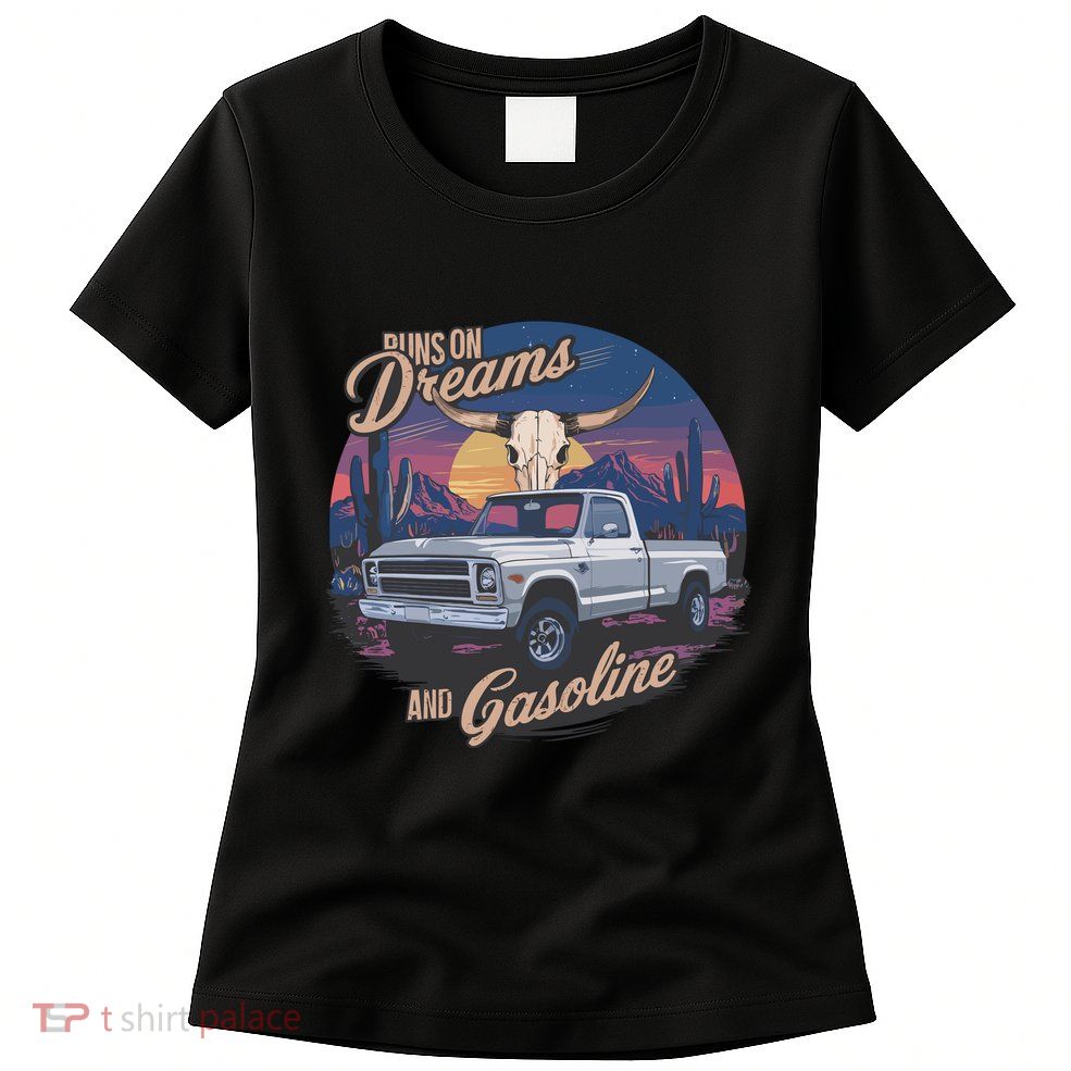 Runs On Dreams And Gasoline Womens T-Shirt