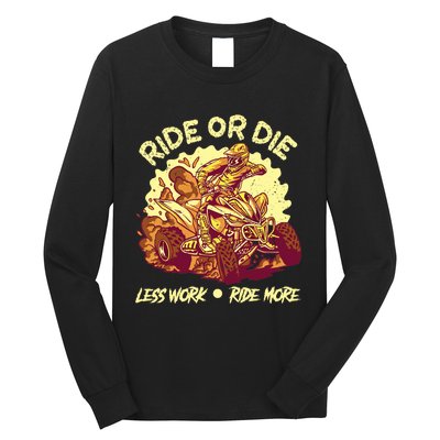 Rides Or Die Less Works Ride More All Terrain Vehicle ATV Premium Long Sleeve Shirt