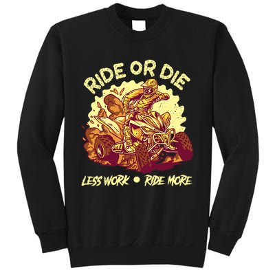 Rides Or Die Less Works Ride More All Terrain Vehicle ATV Premium Sweatshirt