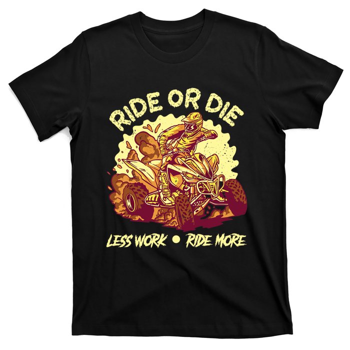 Rides Or Die Less Works Ride More All Terrain Vehicle ATV Premium T-Shirt