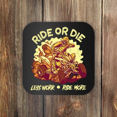 Rides Or Die Less Works Ride More All Terrain Vehicle ATV Premium Coaster