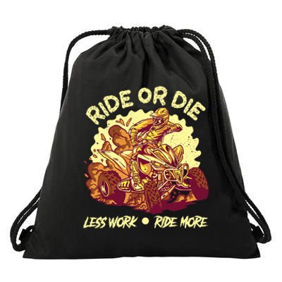 Rides Or Die Less Works Ride More All Terrain Vehicle ATV Premium Drawstring Bag