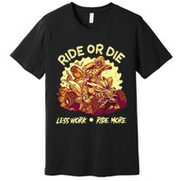 Rides Or Die Less Works Ride More All Terrain Vehicle ATV Premium Premium T-Shirt