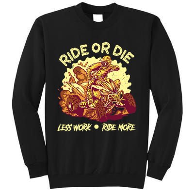 Rides Or Die Less Works Ride More All Terrain Vehicle ATV Premium Tall Sweatshirt