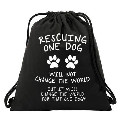 Rescuing One Dog Will Not Change The World But It Will Change The World For That Drawstring Bag