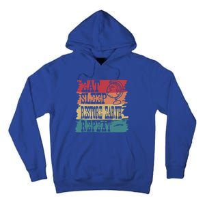 Restore Our Earth Eat Sleep Save The Planet Repeat Cute Gift Tall Hoodie