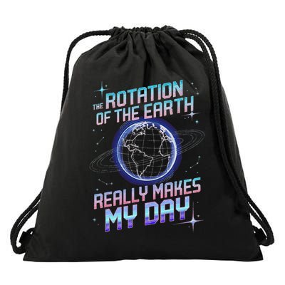 Rotation of Earth Makes My Day Science Teacher Earth Day Drawstring Bag