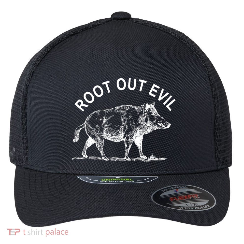 Root Out Evil Show Strength Courage Like A Boar Male Pig Great Gift Flexfit Unipanel Trucker Cap