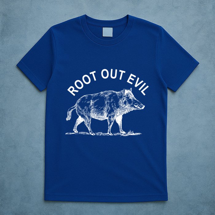 Root Out Evil Show Strength Courage Like A Boar Male Pig Great Gift T-Shirt