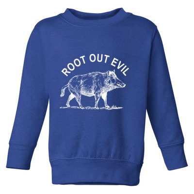 Root Out Evil Show Strength Courage Like A Boar Male Pig Great Gift Toddler Sweatshirt
