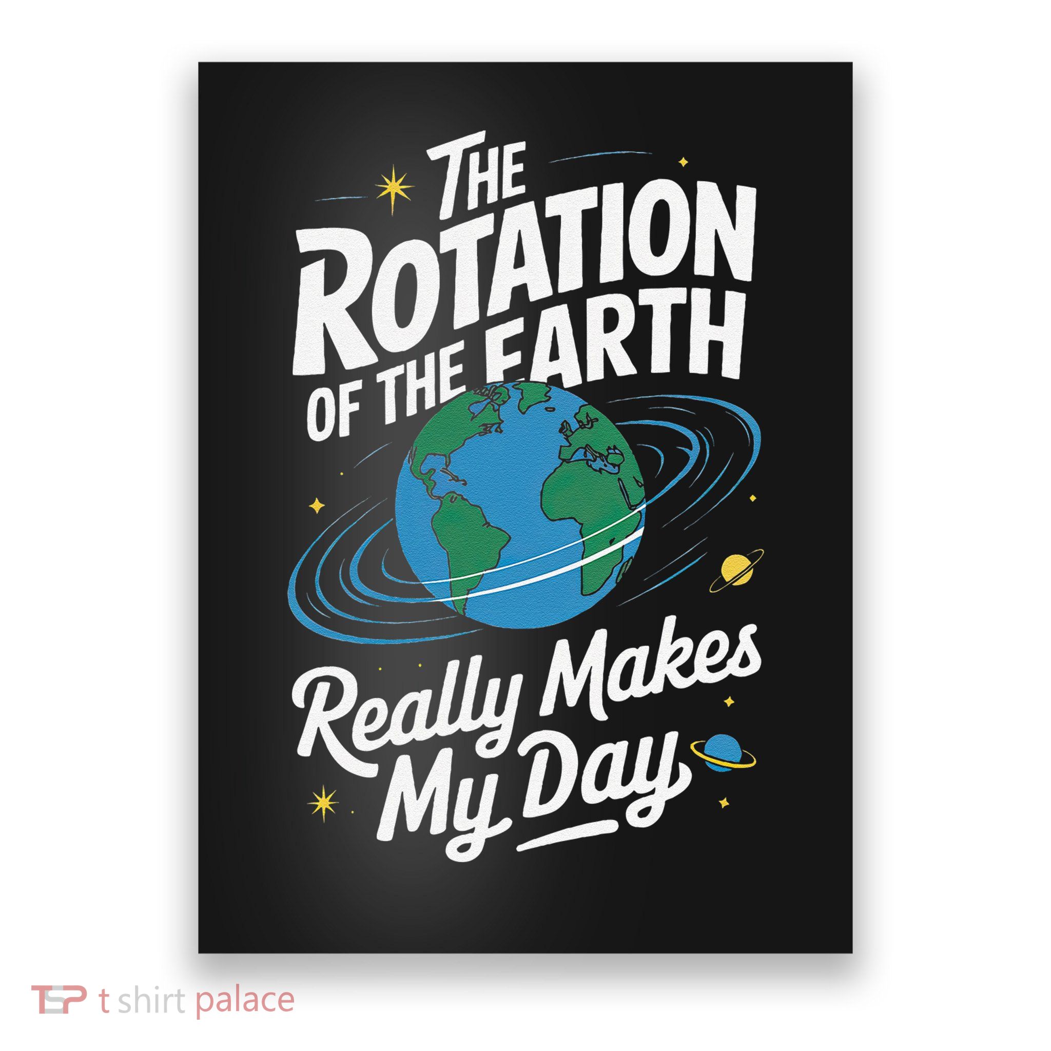Rotation of Earth Makes My Day Science Teacher Earth Day Poster