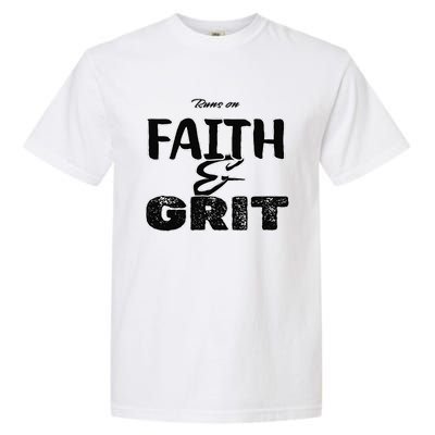 Runs On Faith And Grit Garment-Dyed Heavyweight T-Shirt