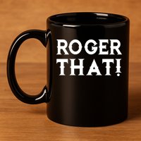 Roger That! Comedic Funny 11oz C Handle Ceramic Mug