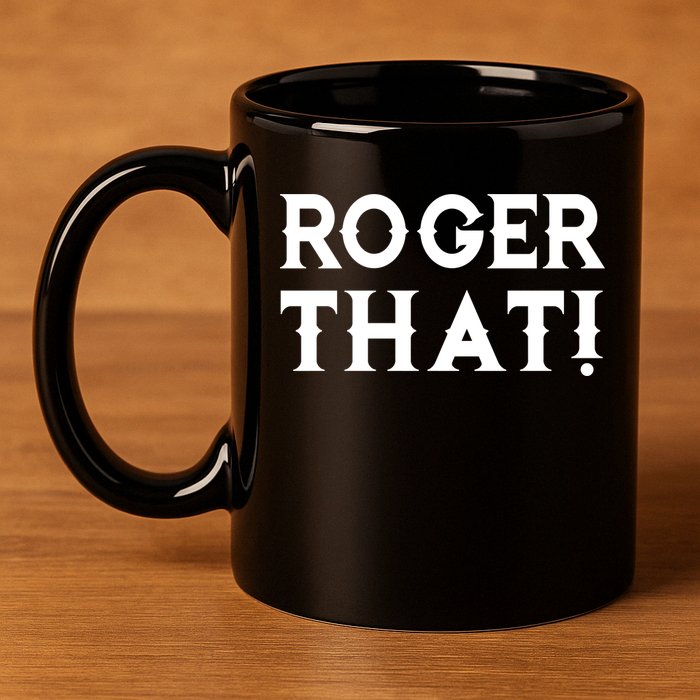 Roger That! Comedic Funny 11oz C Handle Ceramic Mug