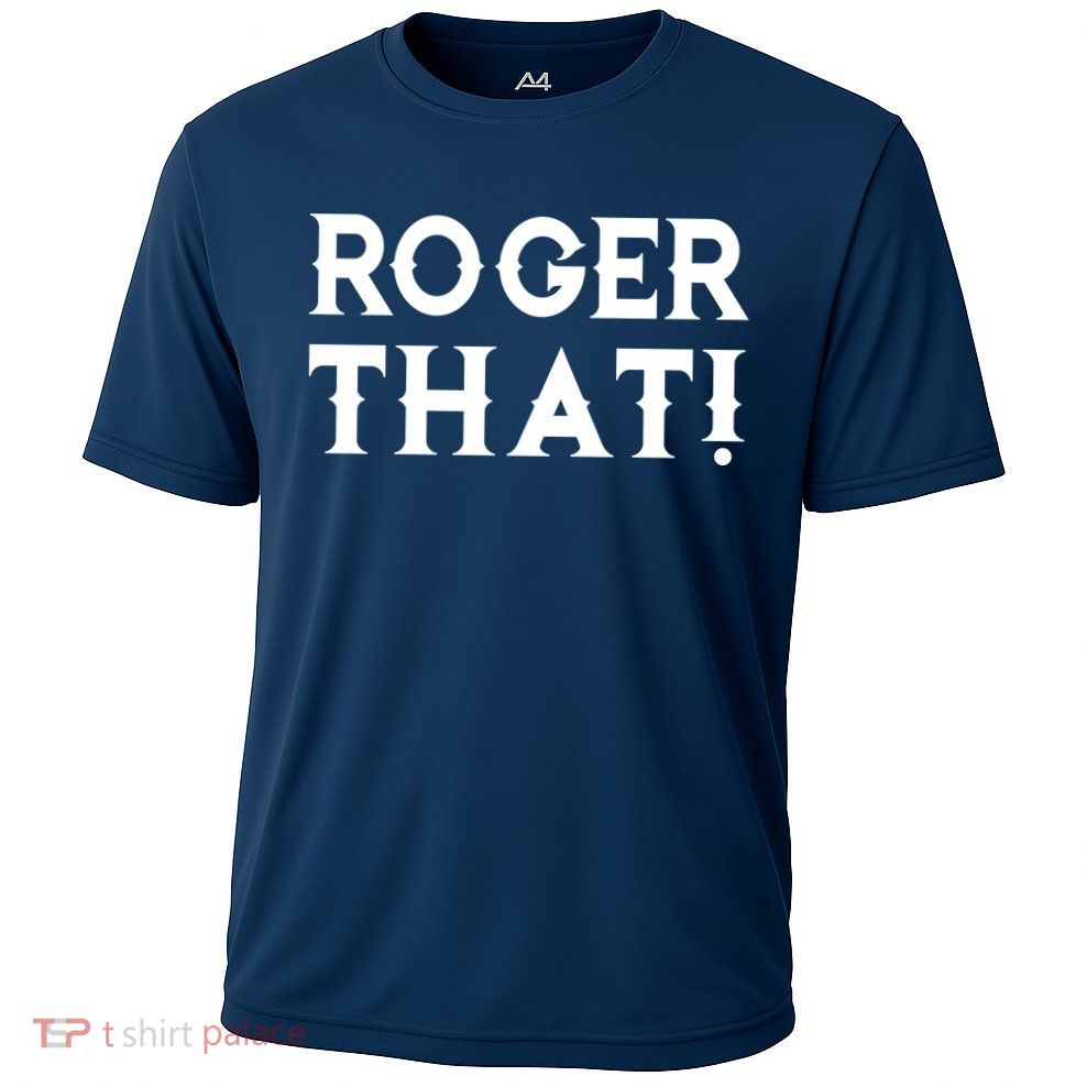 Roger That! Comedic Funny Performance Shirt