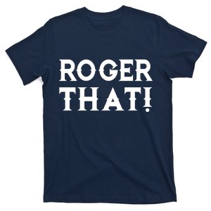 Roger That! Comedic Funny T-Shirt