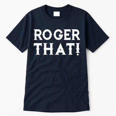 Roger That! Comedic Funny Tall T-Shirt