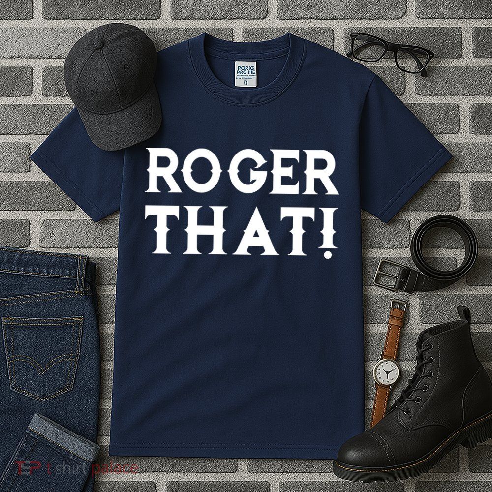 Roger That! Comedic Funny Tall T-Shirt