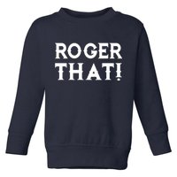 Roger That! Comedic Funny Toddler Sweatshirt