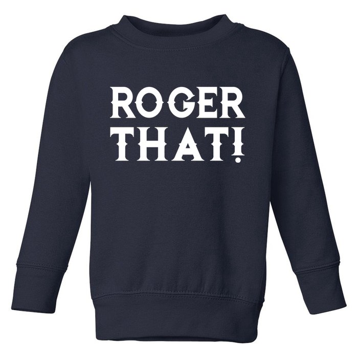 Roger That! Comedic Funny Toddler Sweatshirt