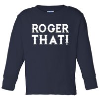 Roger That! Comedic Funny Toddler Long Sleeve Shirt