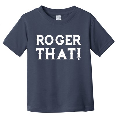 Roger That! Comedic Funny Toddler T-Shirt