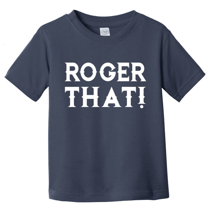 Roger That! Comedic Funny Toddler T-Shirt