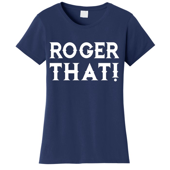 Roger That! Comedic Funny Women's T-Shirt