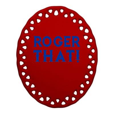 Roger That! Comedic Funny Ceramic Oval Ornament