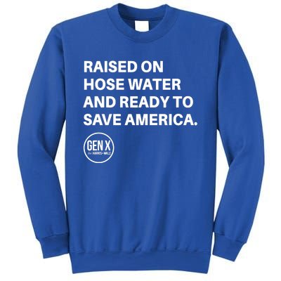 Raised On Hose Water And Ready To Save America Gen X Harris Walz Sweatshirt