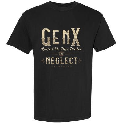 Raised On Hose Water And Neglect Vintage Gen X Garment-Dyed Heavyweight T-Shirt