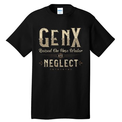 Raised On Hose Water And Neglect Vintage Gen X Tall T-Shirt