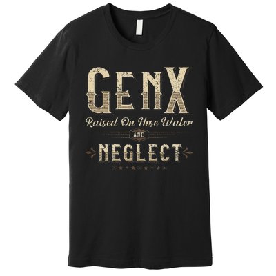 Raised On Hose Water And Neglect Vintage Gen X Premium T-Shirt