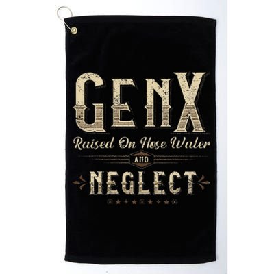 Raised On Hose Water And Neglect Vintage Gen X Platinum Collection Golf Towel