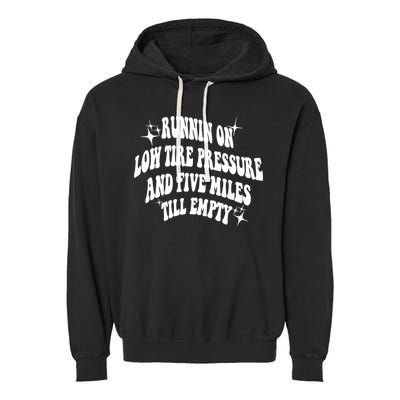 Running On Low Tire Pressure And Five Miles Till Empty Funny Garment-Dyed Fleece Hoodie