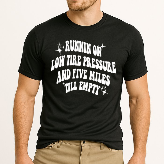 Running On Low Tire Pressure And Five Miles Till Empty Funny Performance Shirt