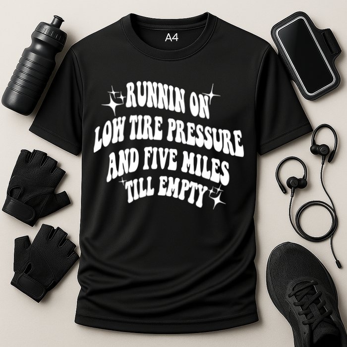 Running On Low Tire Pressure And Five Miles Till Empty Funny Performance Shirt