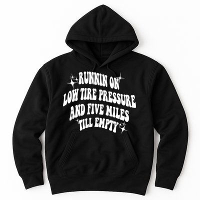 Running On Low Tire Pressure And Five Miles Till Empty Funny Hoodie