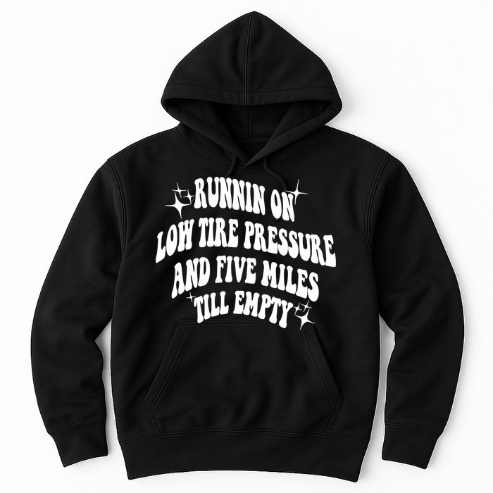 Running On Low Tire Pressure And Five Miles Till Empty Funny Hoodie