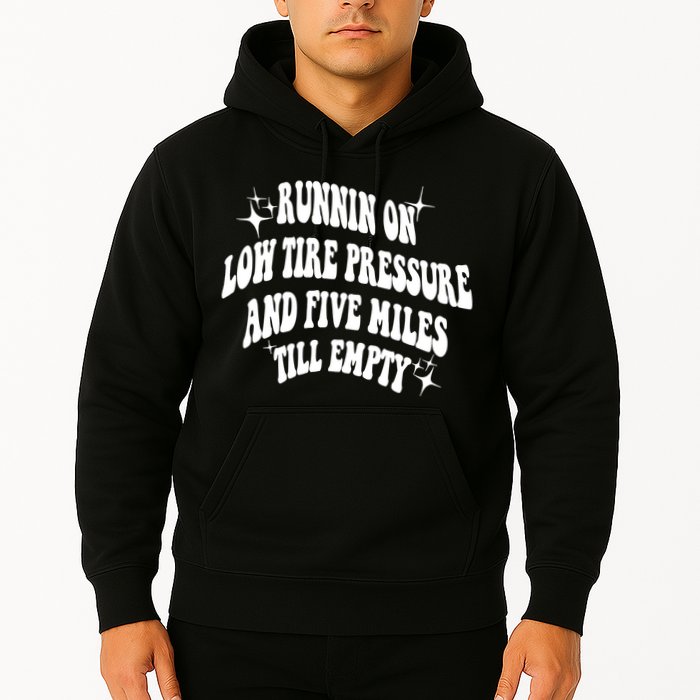 Running On Low Tire Pressure And Five Miles Till Empty Funny Hoodie