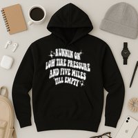 Running On Low Tire Pressure And Five Miles Till Empty Funny Hoodie