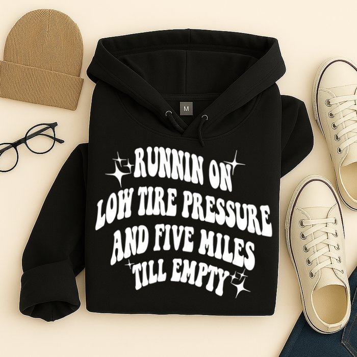 Running On Low Tire Pressure And Five Miles Till Empty Funny Hoodie