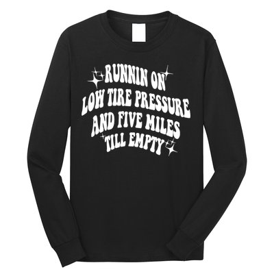 Running On Low Tire Pressure And Five Miles Till Empty Funny Long Sleeve Shirt